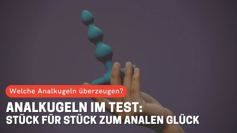 Analkugeln im Test: Stück für Stück zum analen Glück
