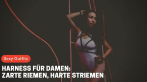 Harness für Damen: Zarte Riemen, harte Striemen