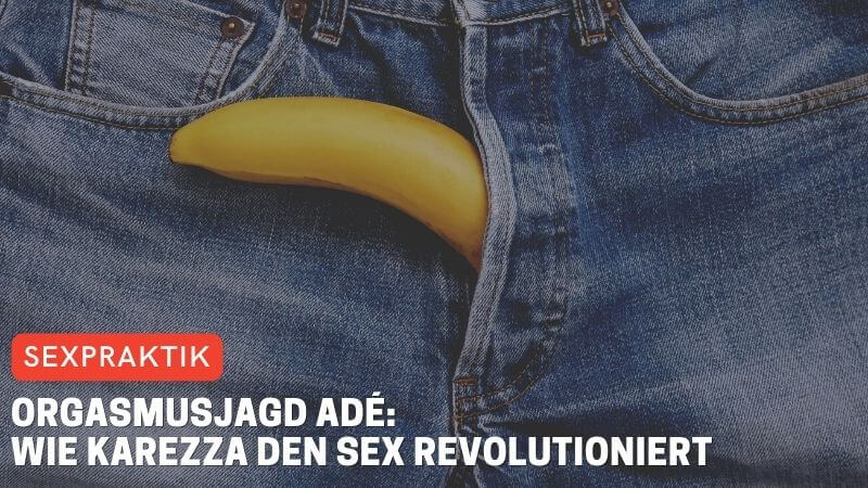 Orgasmusjagd adé: Wie Karezza den Sex revolutioniert