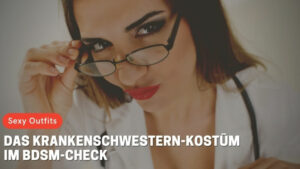 Das Krankenschwestern-Kostüm im BDSM-Check