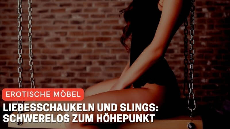 Liebesschaukeln und Slings: Schwerelos zum Höhepunkt