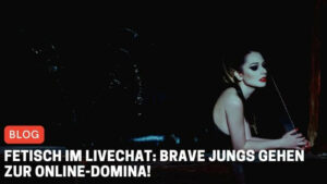 Fetisch im Livechat: Brave Jungs gehen zur Online-Domina!