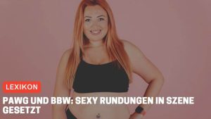 PAWG und BBW: Sexy Rundungen in Szene gesetzt