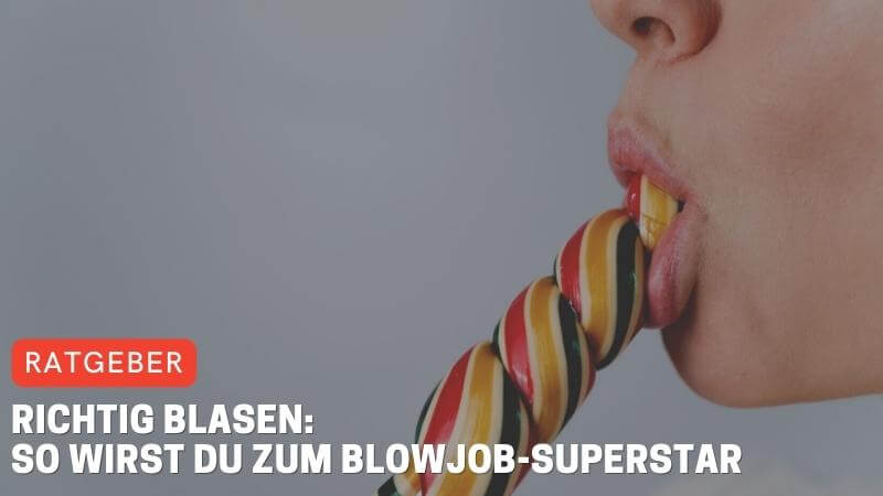 Richtig blasen: So wirst du zum Blowjob-Superstar
