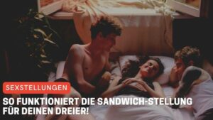 So funktioniert die Sandwich-Stellung für deinen Dreier!