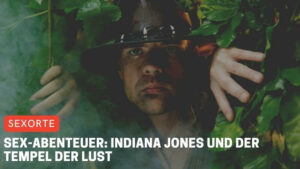 Sex-Abenteuer: Indiana Jones und der Tempel der Lust