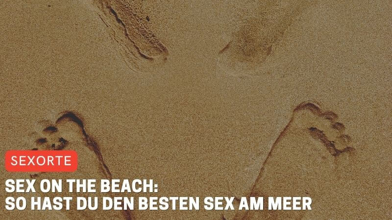 Sex on the Beach: So hast du den besten Sex am Meer