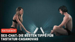 Sex-Chat: Die besten Tipps für Tastatur-Casanovas
