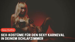 Sex-Kostüme für den sexy Karneval in deinem Schlafzimmer