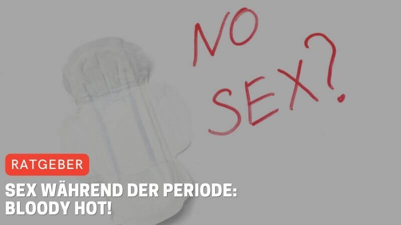 Sex während der Periode: Bloody Hot!