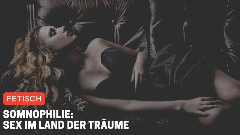 Somnophilie: Sex im Land der Träume