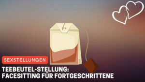 Teebeutel-Stellung: Facesitting für Fortgeschrittene