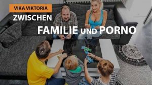 Vika Viktoria – zwischen Familie und Porno
