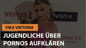 Vika Viktoria will Jugendliche über Pornos aufklären