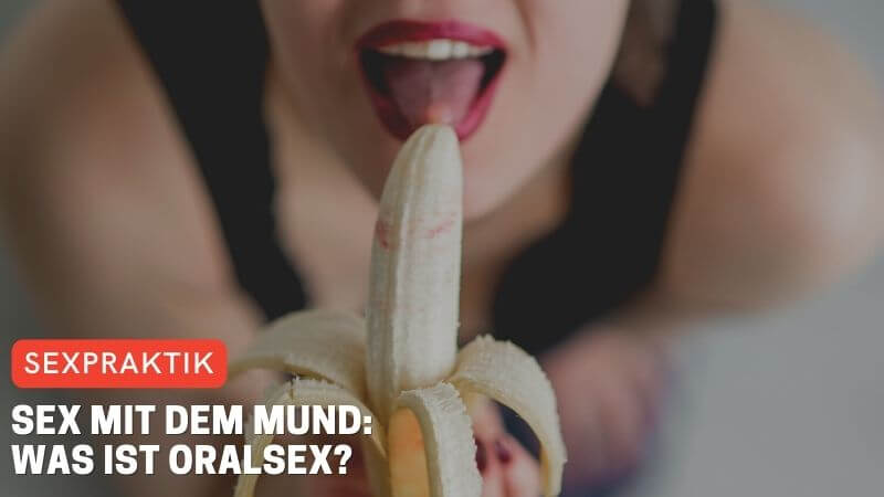 Sex mit dem Mund: Was ist Oralsex?